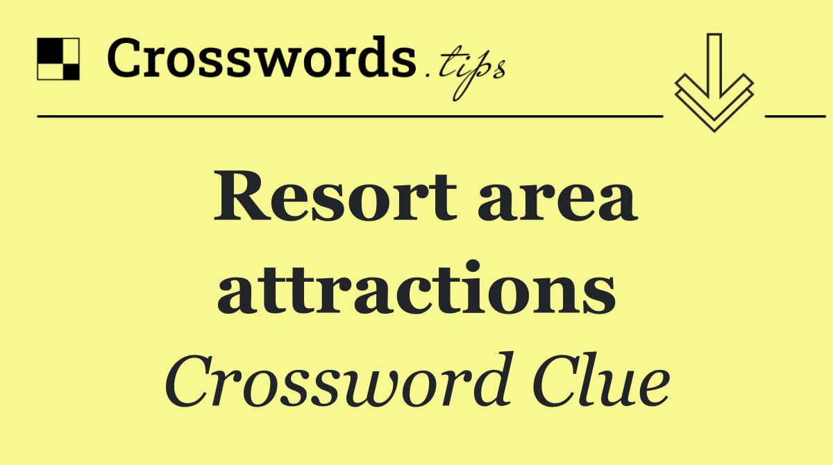 Resort area attractions