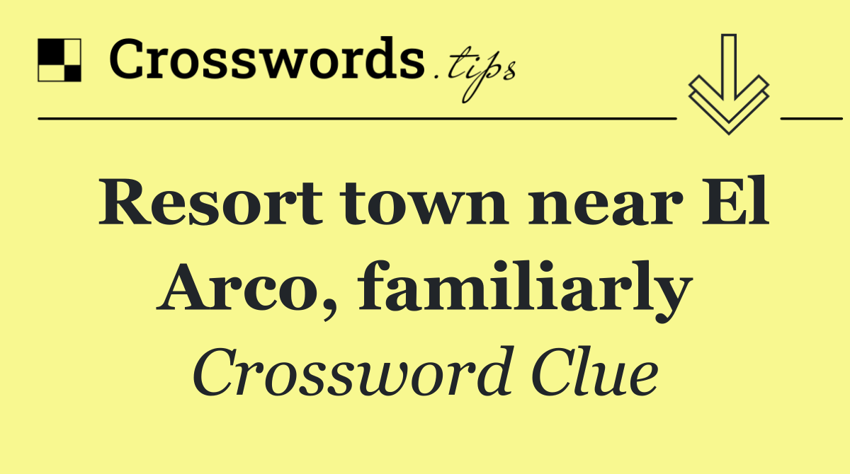 Resort town near El Arco, familiarly