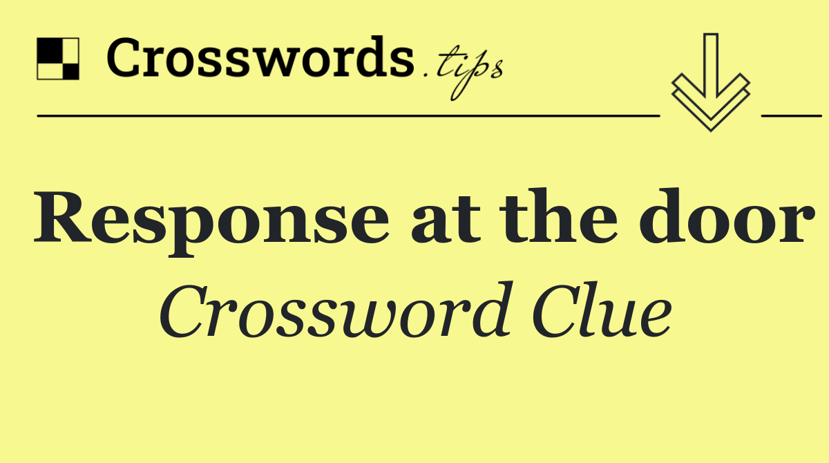 Response at the door