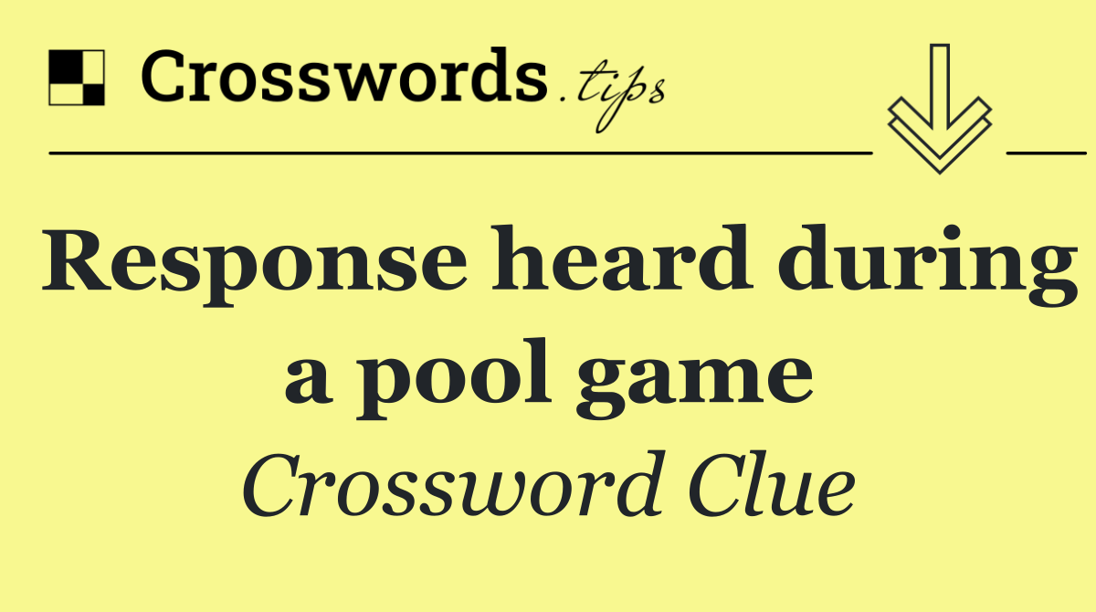 Response heard during a pool game