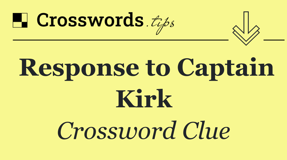 Response to Captain Kirk