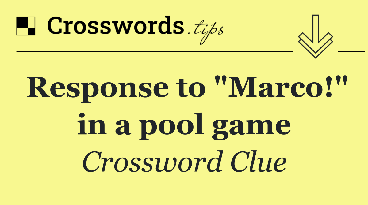 Response to "Marco!" in a pool game