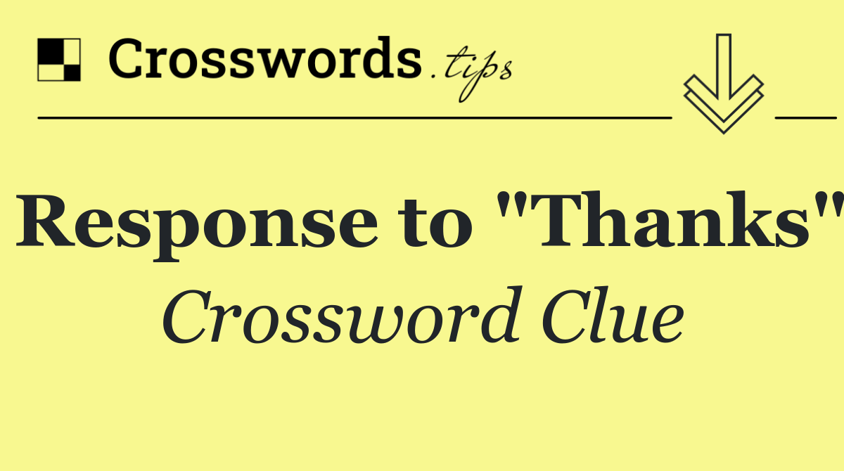 Response to "Thanks"