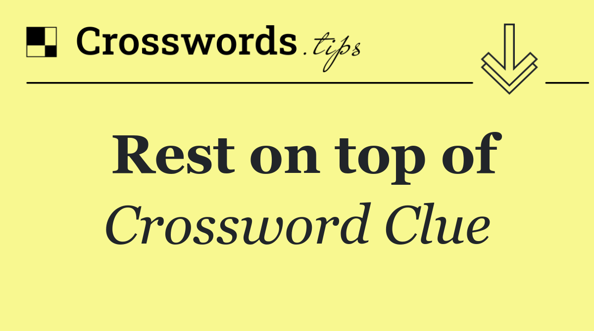 Rest on top of