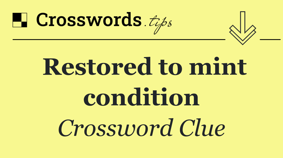 Restored to mint condition