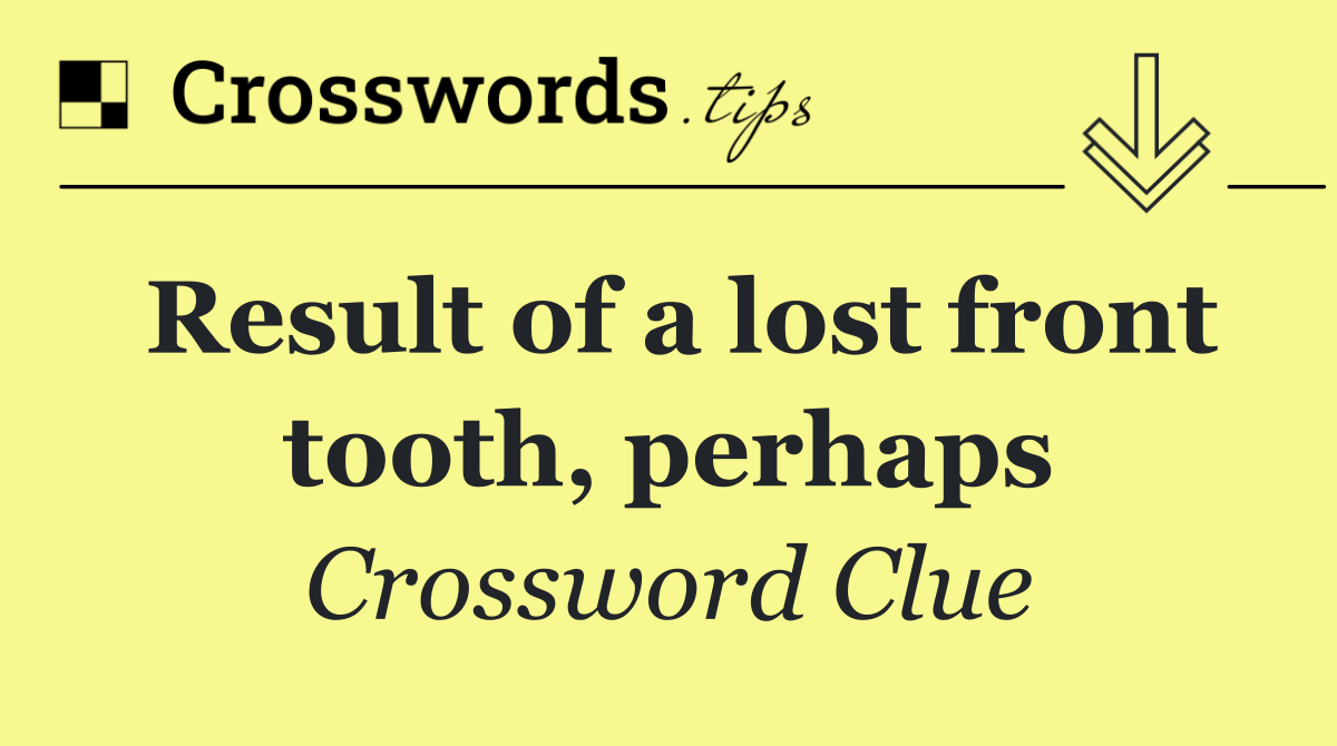 Result of a lost front tooth, perhaps