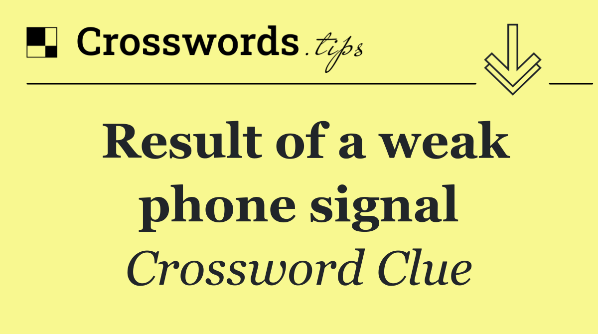 Result of a weak phone signal