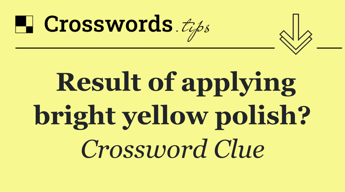 Result of applying bright yellow polish?