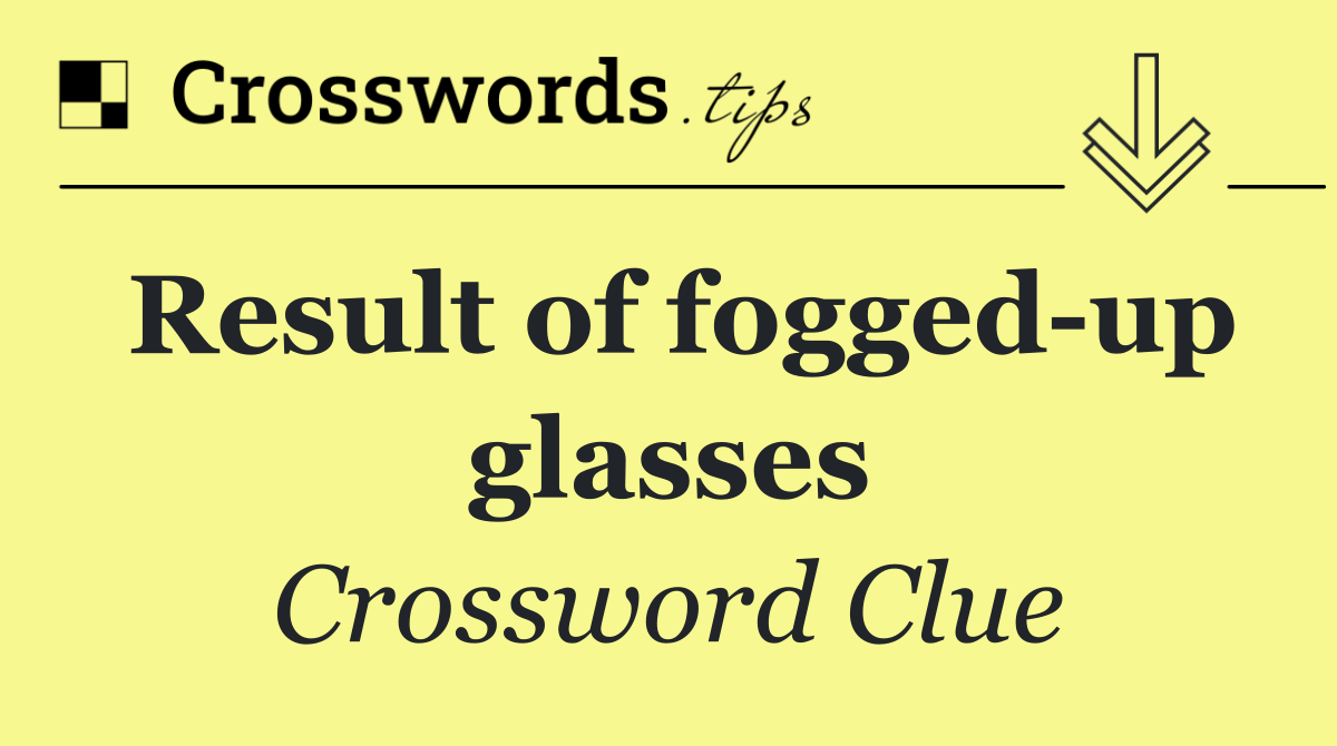 Result of fogged up glasses