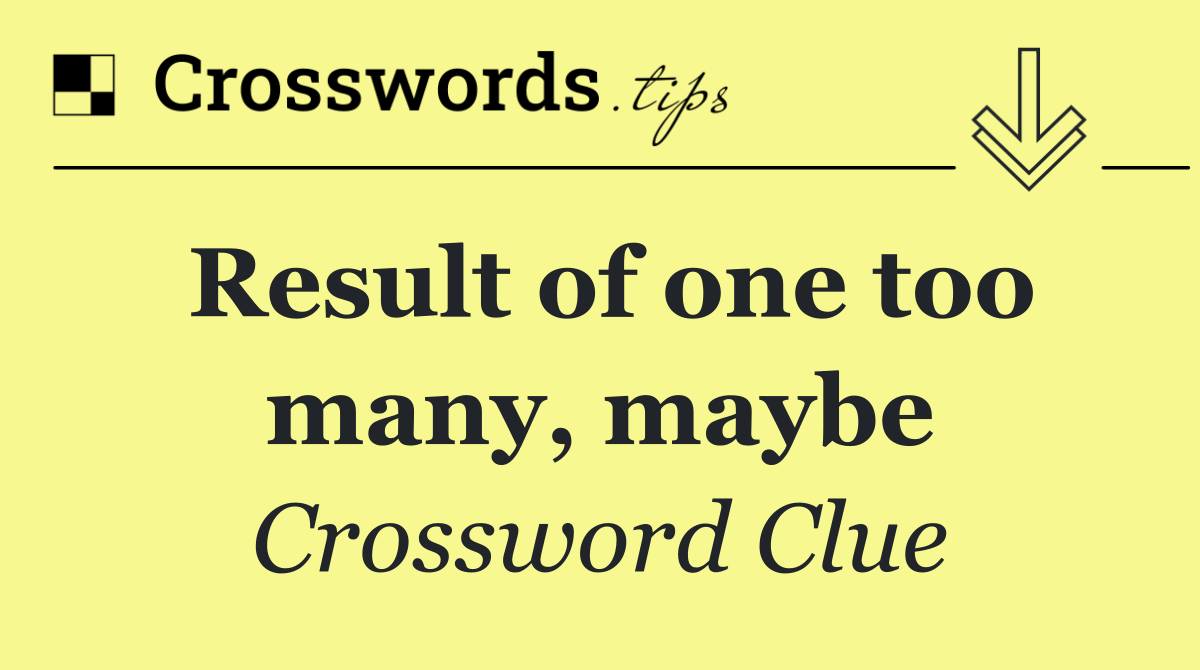 Result of one too many, maybe