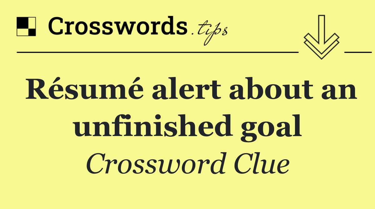 Résumé alert about an unfinished goal