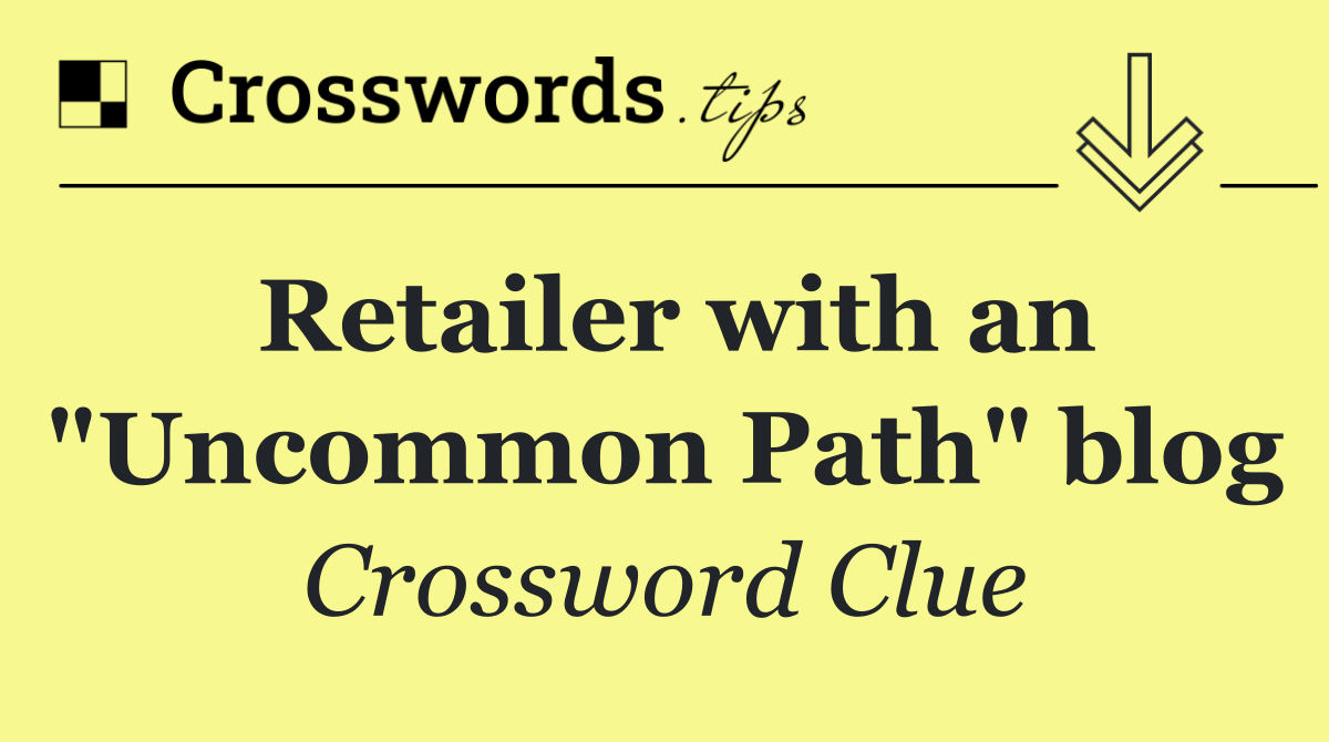 Retailer with an "Uncommon Path" blog