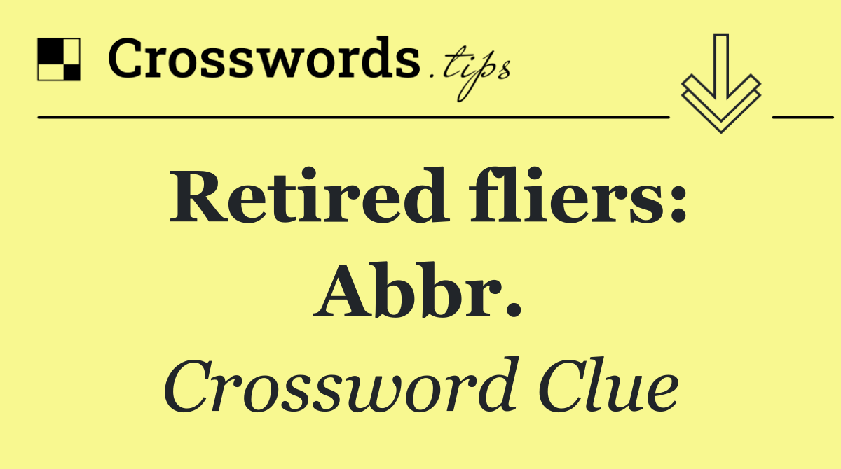 Retired fliers: Abbr.