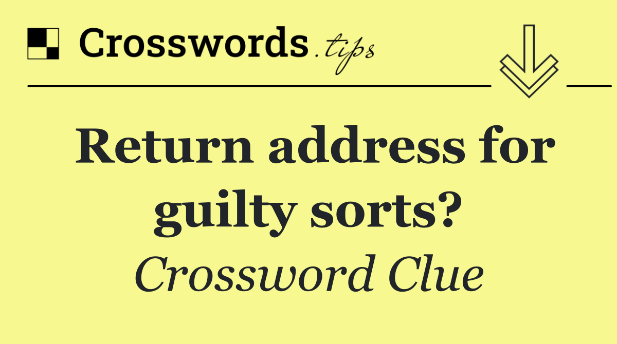 Return address for guilty sorts?