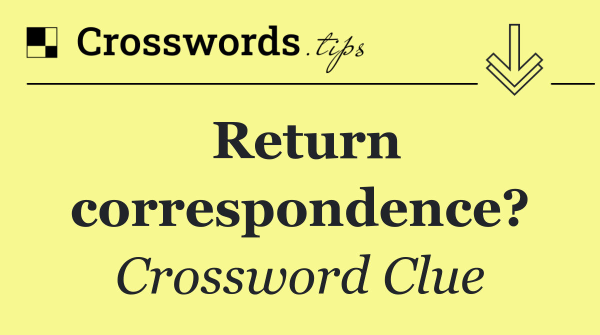 Return correspondence?
