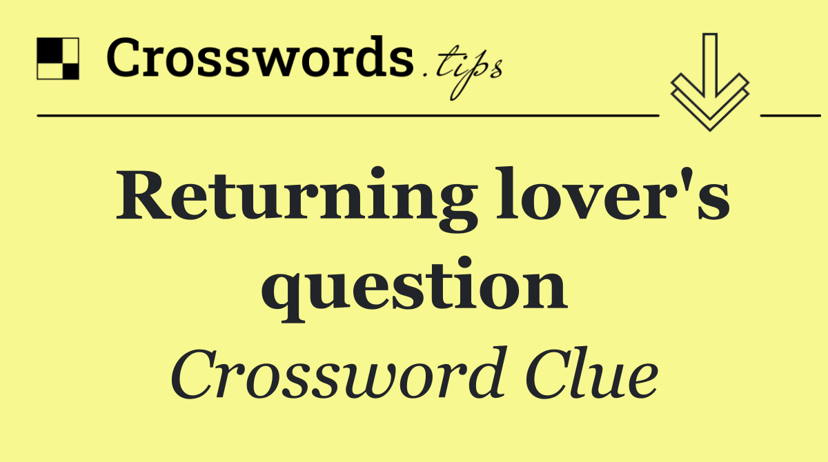 Returning lover's question