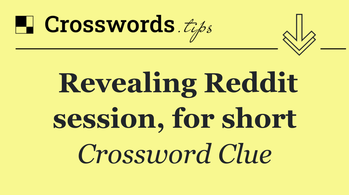 Revealing Reddit session, for short