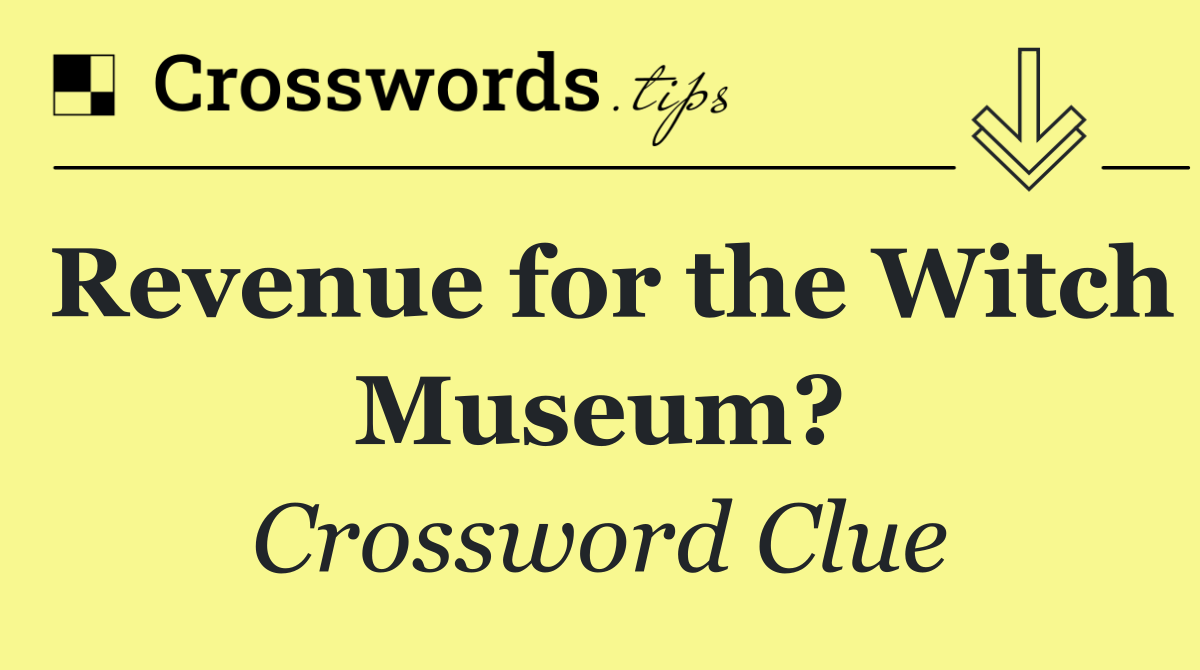 Revenue for the Witch Museum?