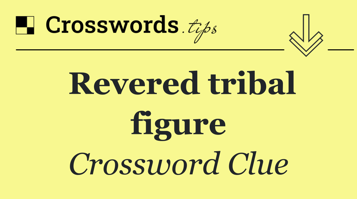 Revered tribal figure