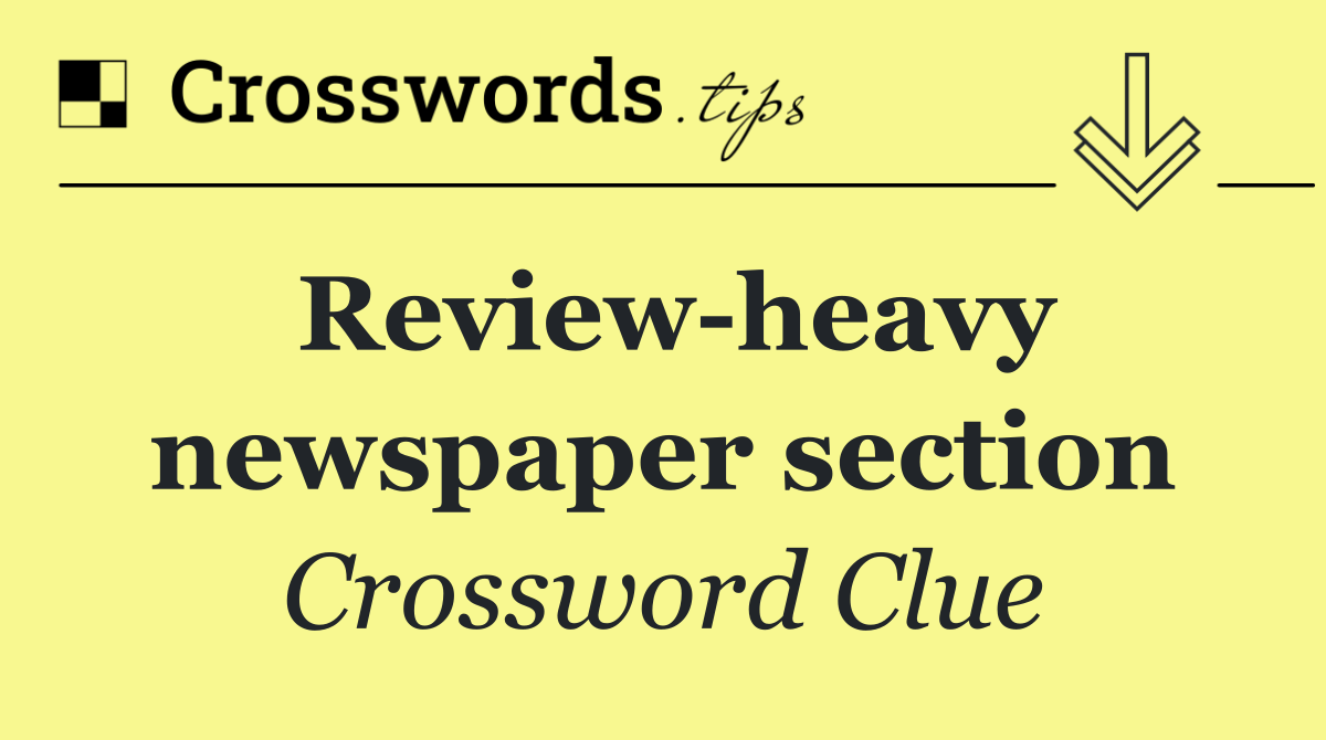 Review heavy newspaper section
