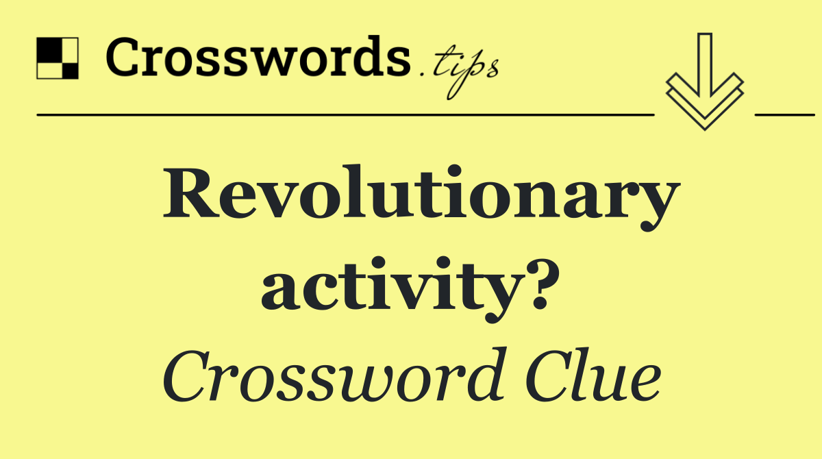 Revolutionary activity?