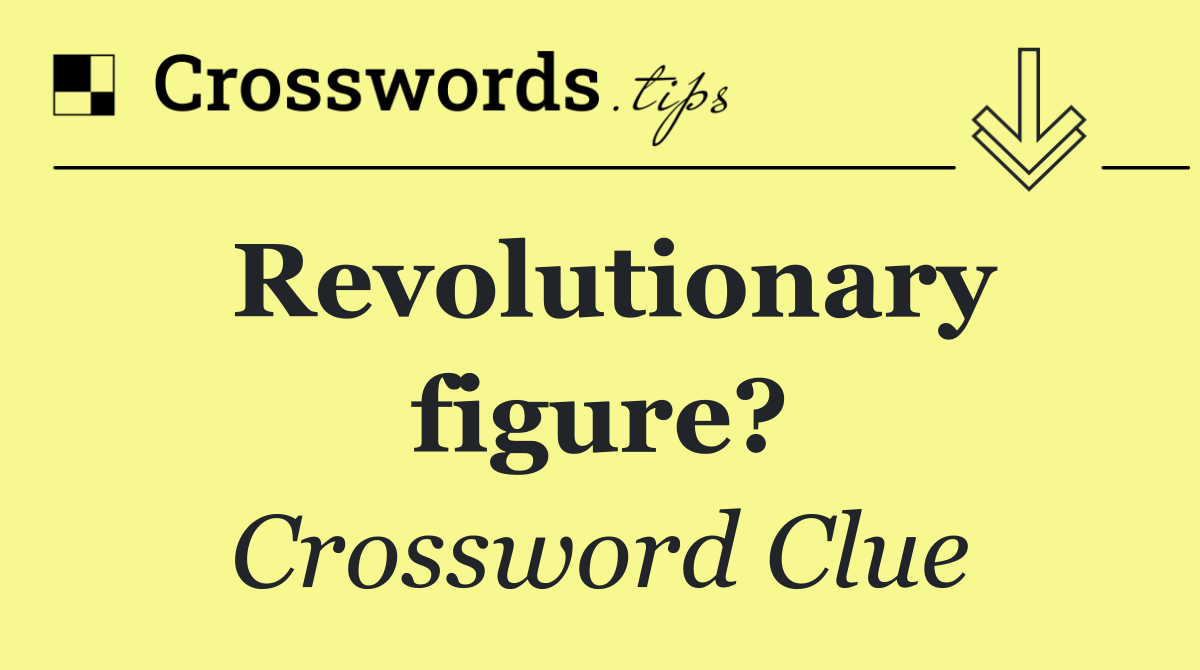 Revolutionary figure?