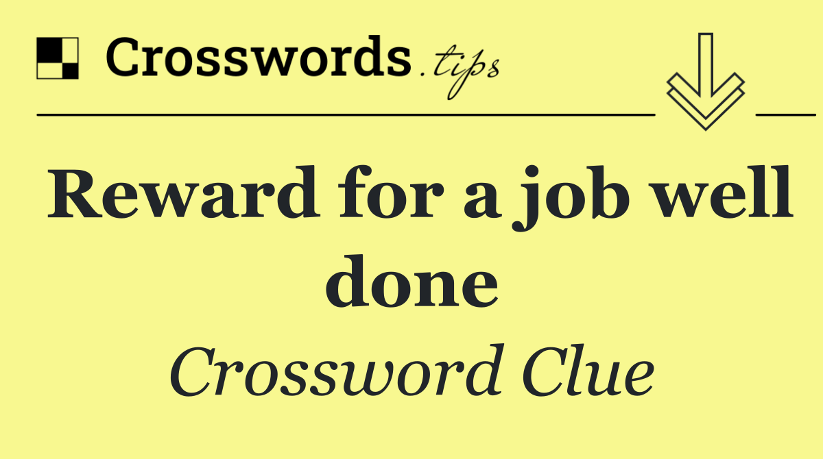 Reward for a job well done