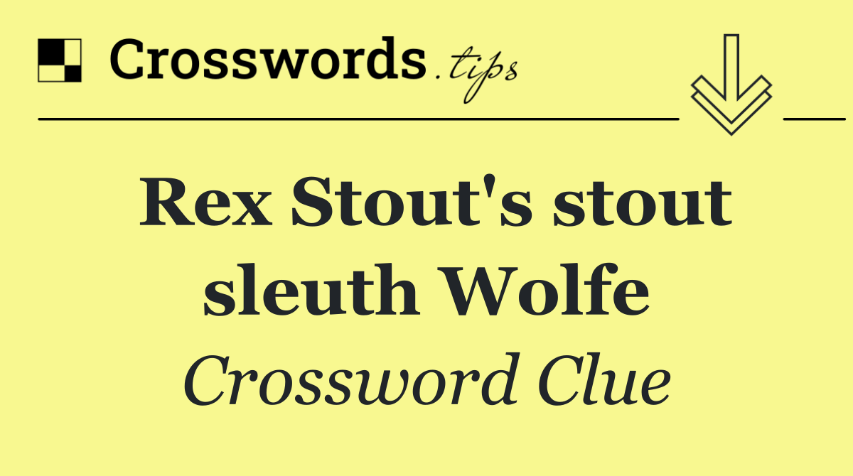 Rex Stout's stout sleuth Wolfe