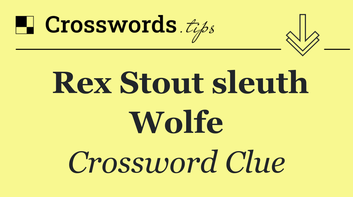 Rex Stout sleuth Wolfe