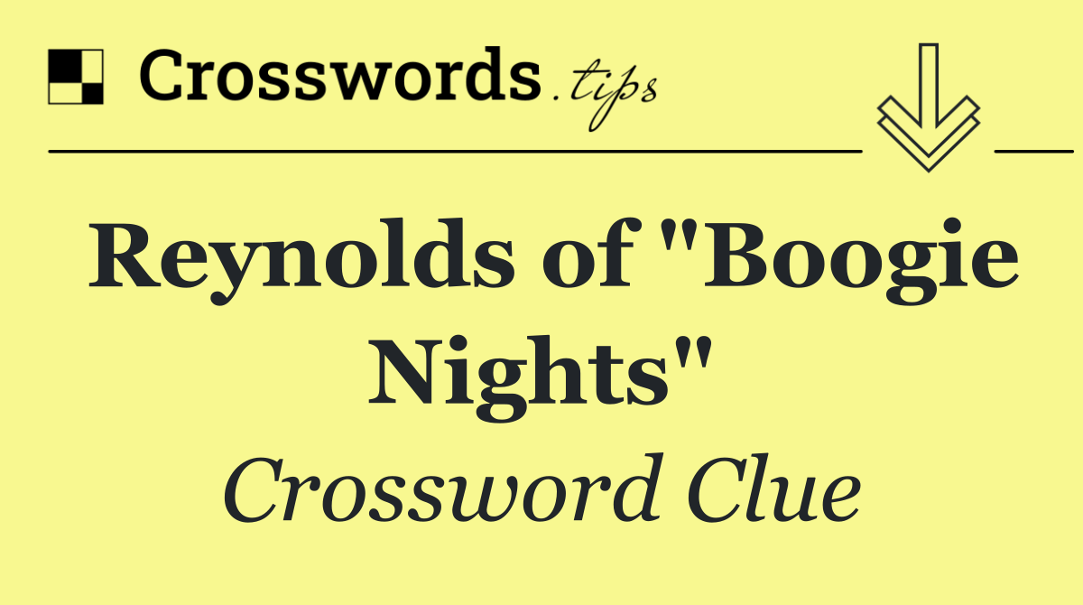 Reynolds of "Boogie Nights"