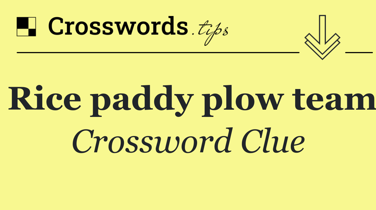 Rice paddy plow team