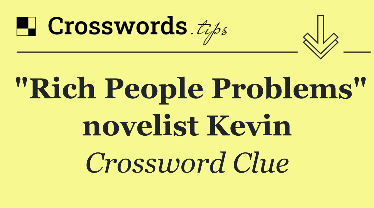 "Rich People Problems" novelist Kevin