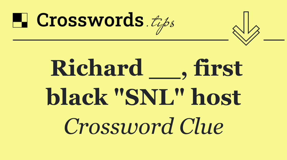Richard __, first black "SNL" host