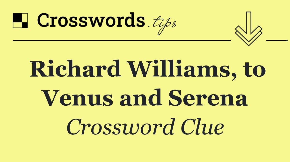 Richard Williams, to Venus and Serena