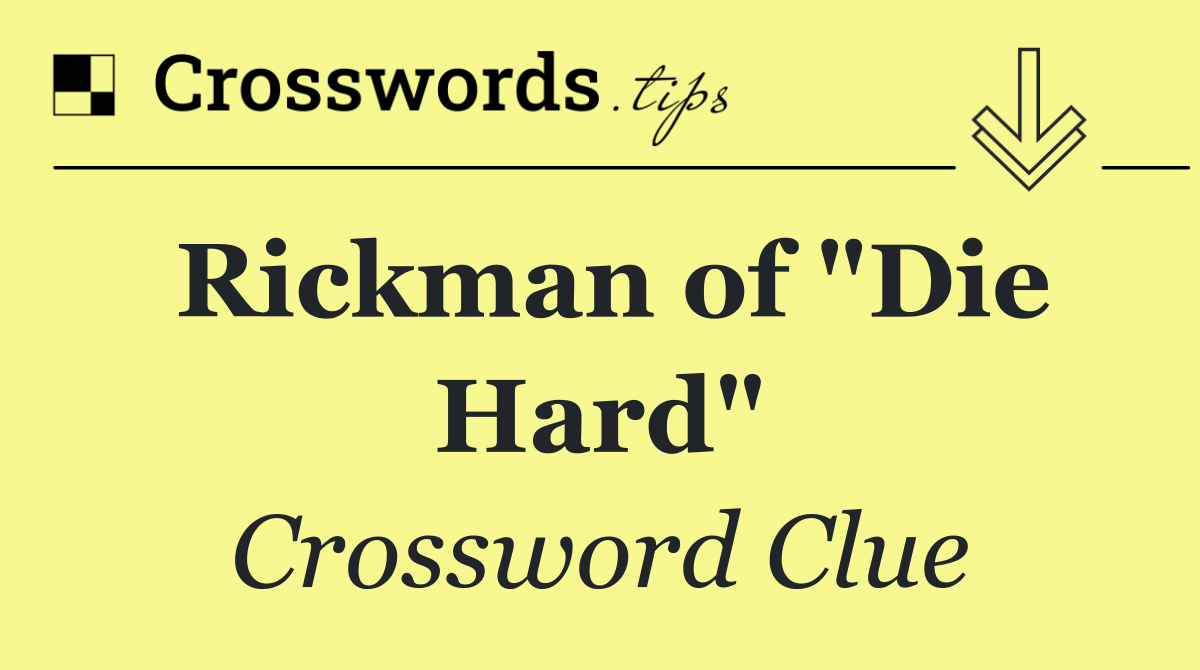 Rickman of "Die Hard"