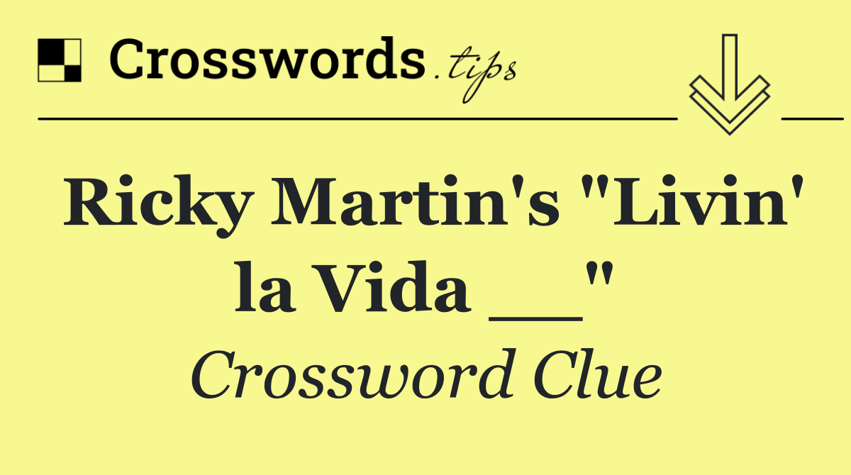 Ricky Martin's "Livin' la Vida __"