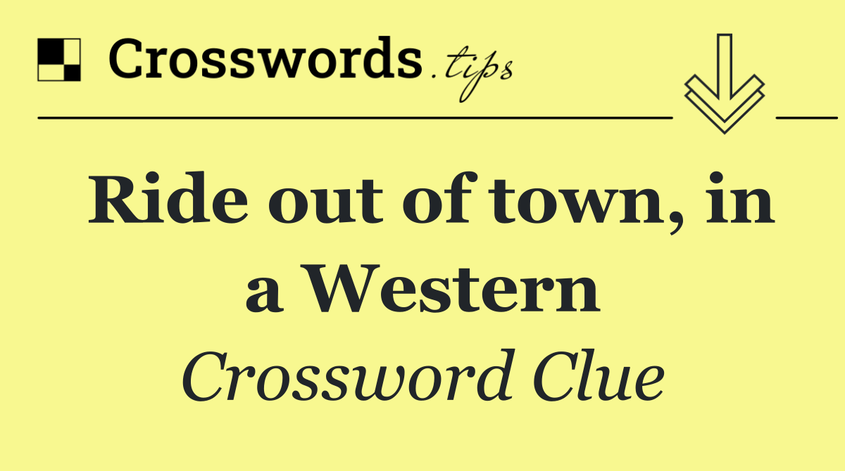 Ride out of town, in a Western