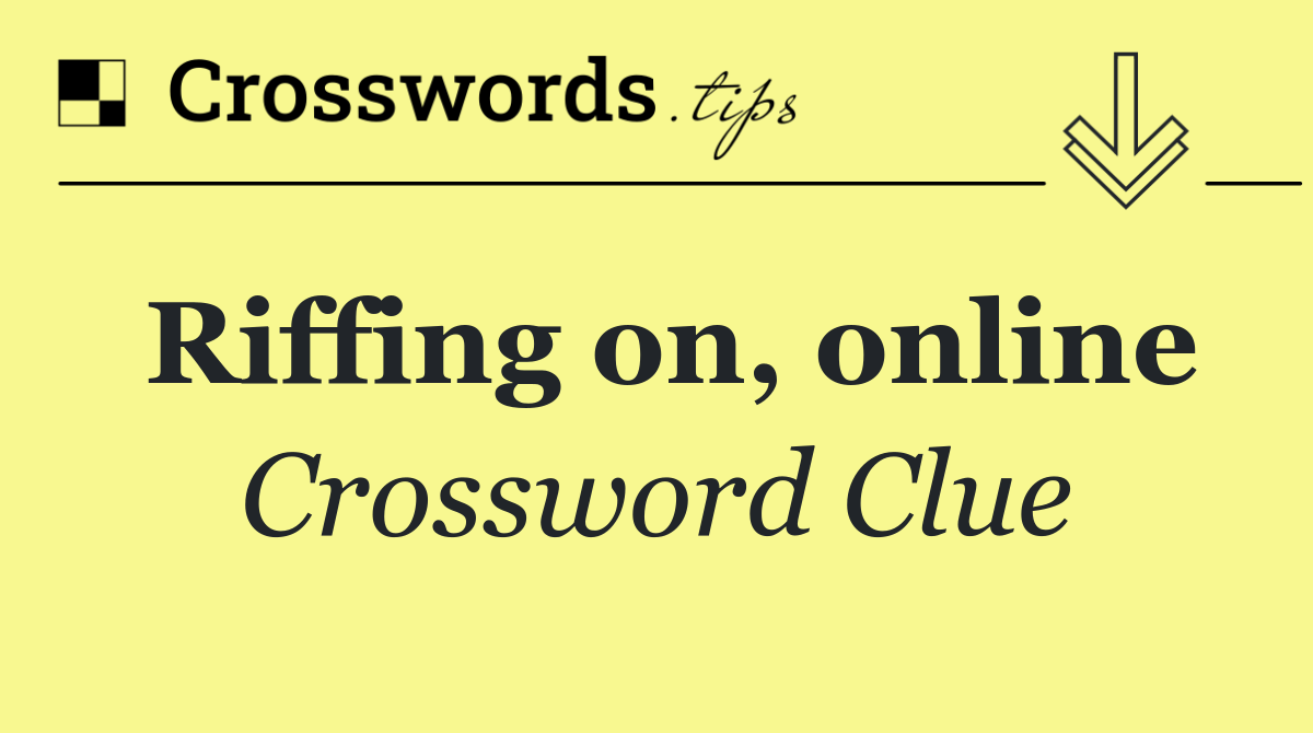 Riffing on, online