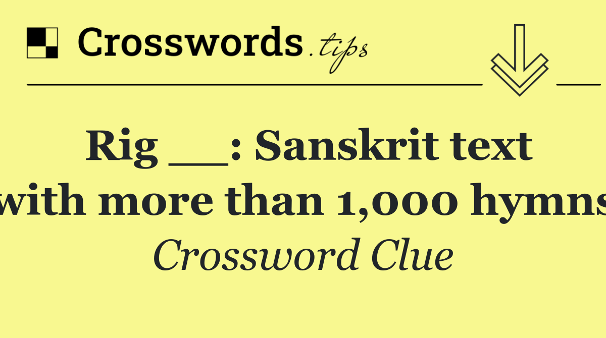 Rig __: Sanskrit text with more than 1,000 hymns