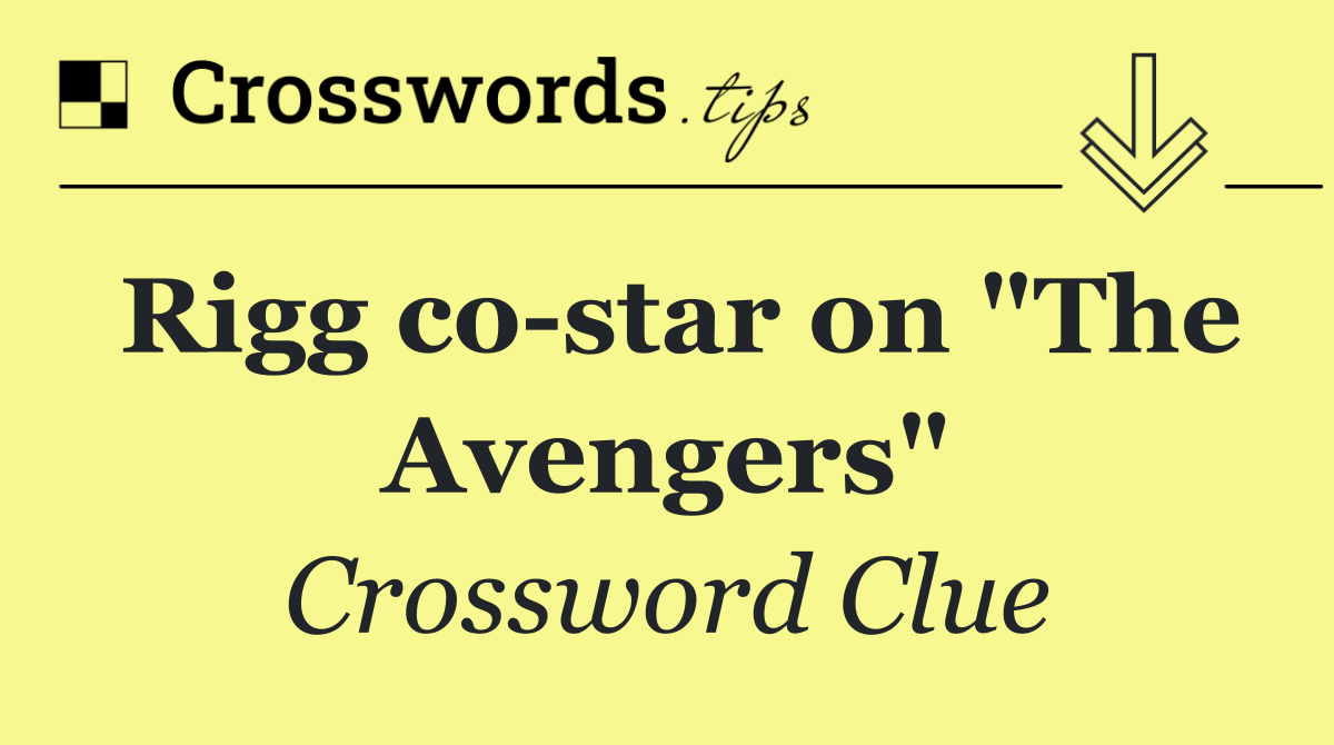 Rigg co star on "The Avengers"