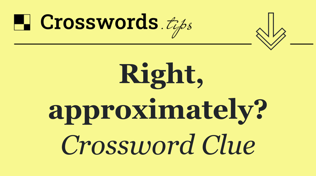 Right, approximately?