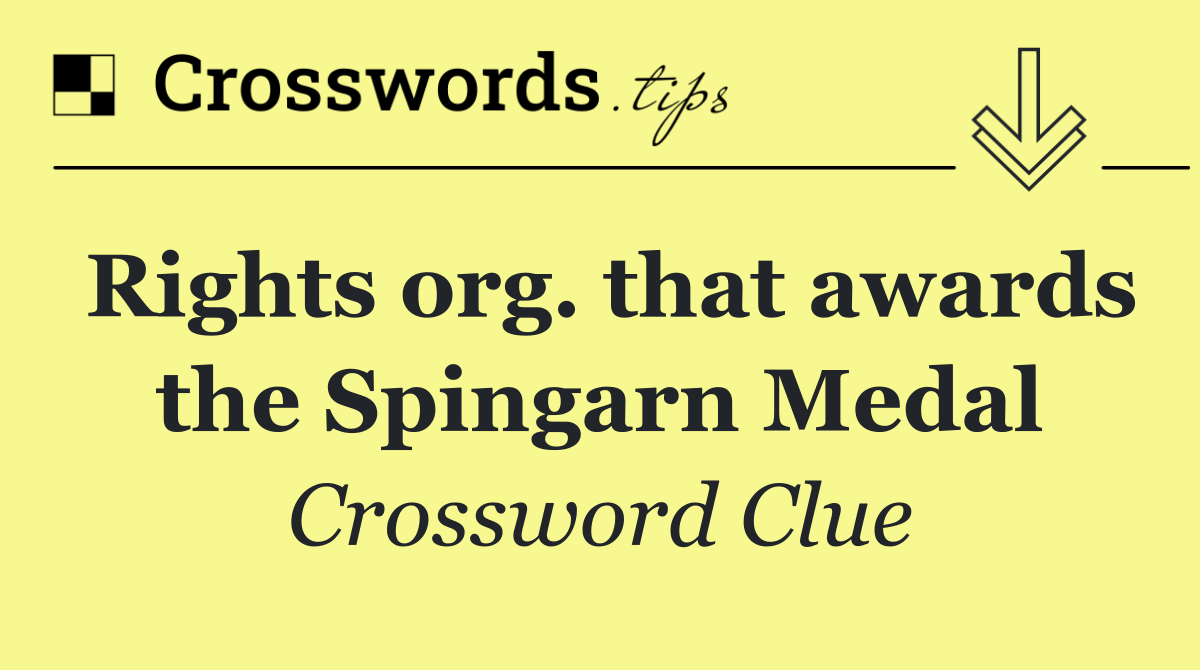 Rights org. that awards the Spingarn Medal