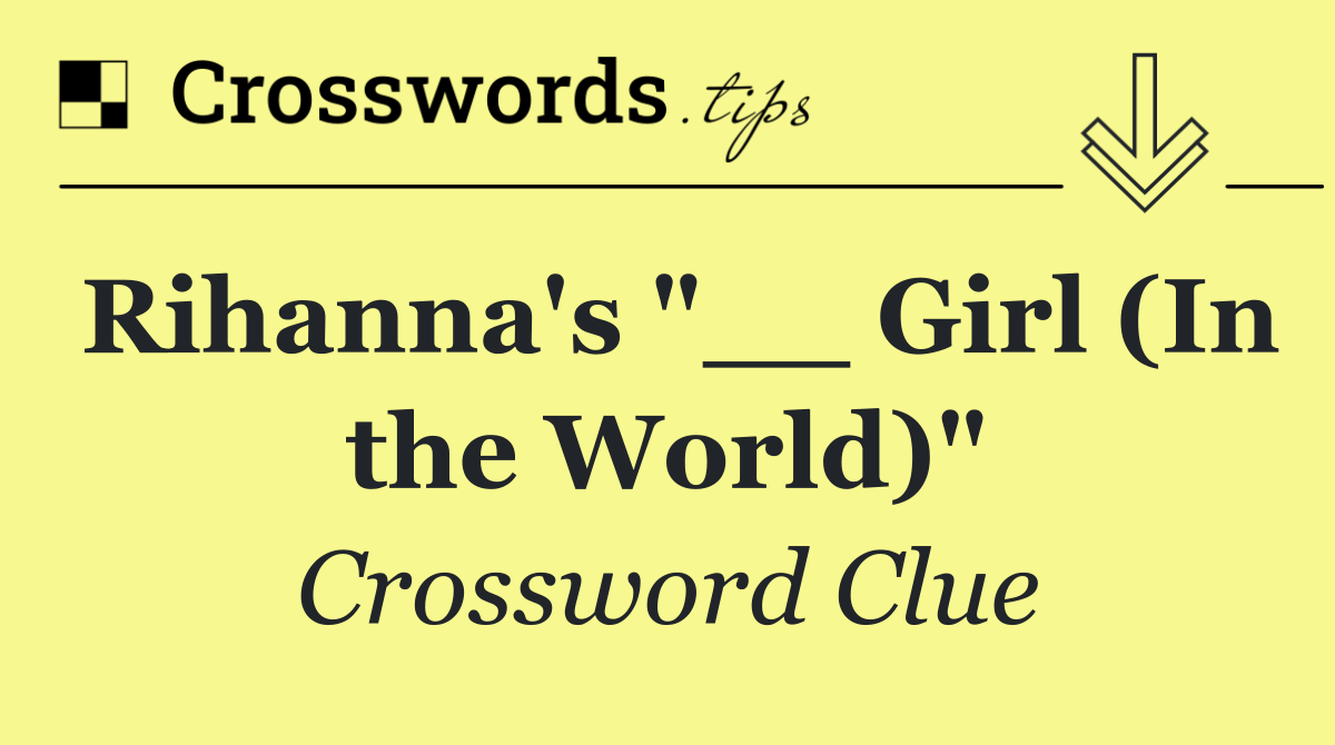 Rihanna's "__ Girl (In the World)"