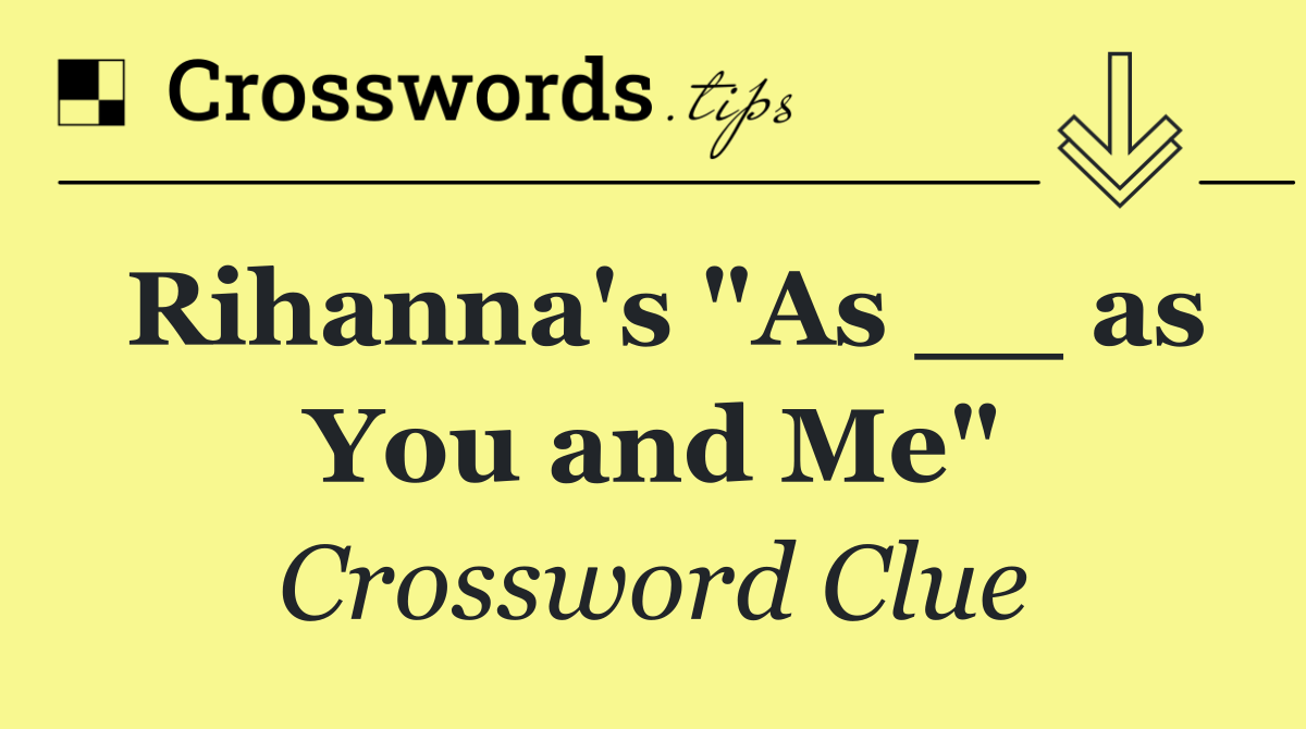 Rihanna's "As __ as You and Me"