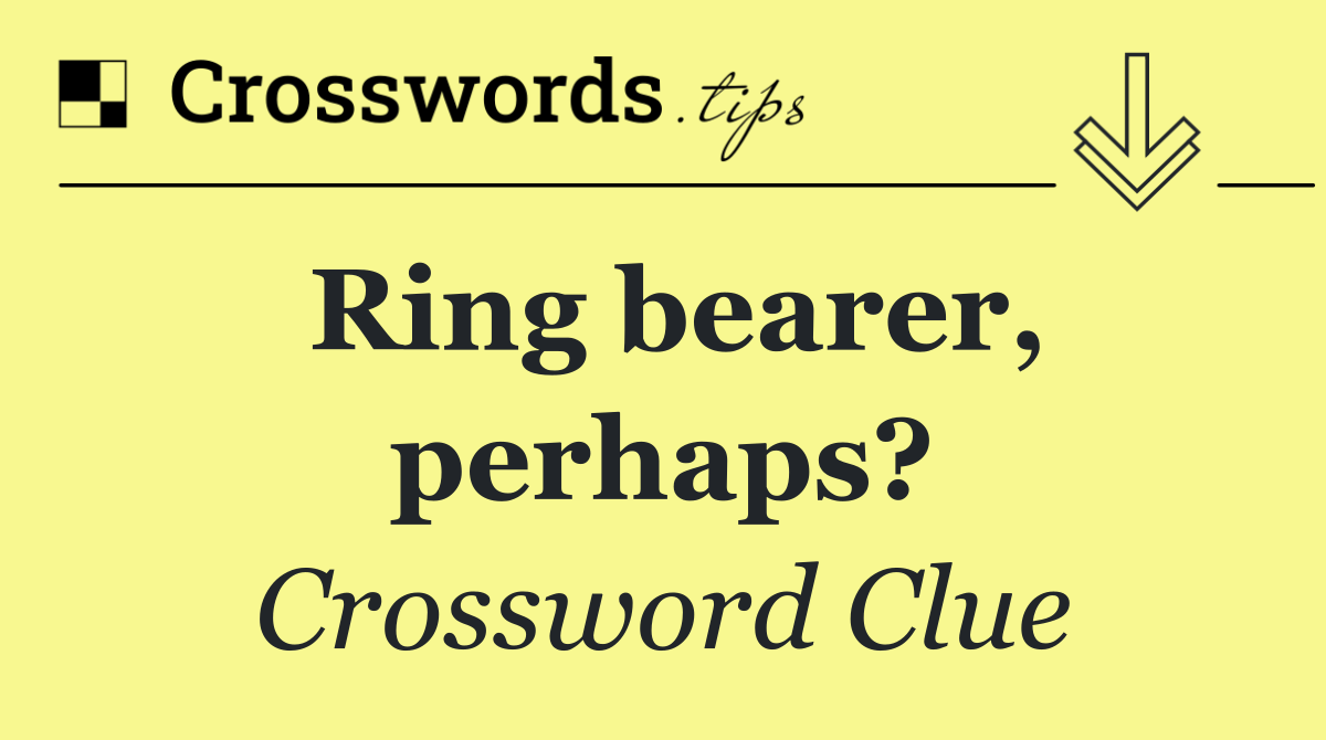 Ring bearer, perhaps?