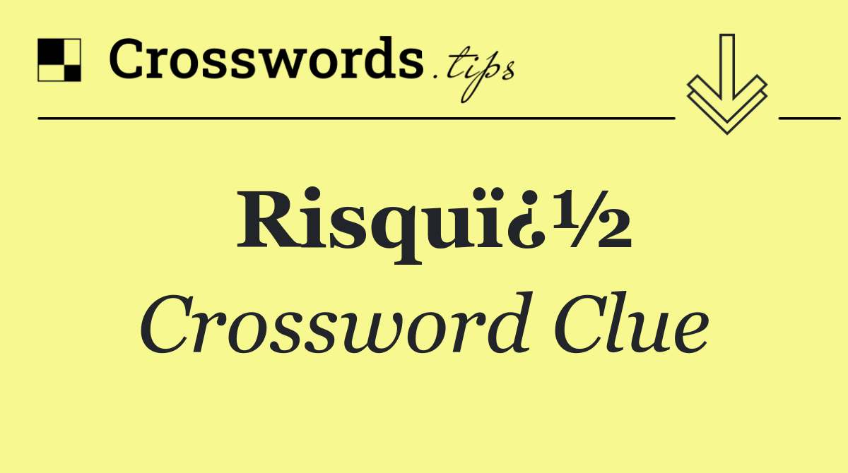 Risquï¿½