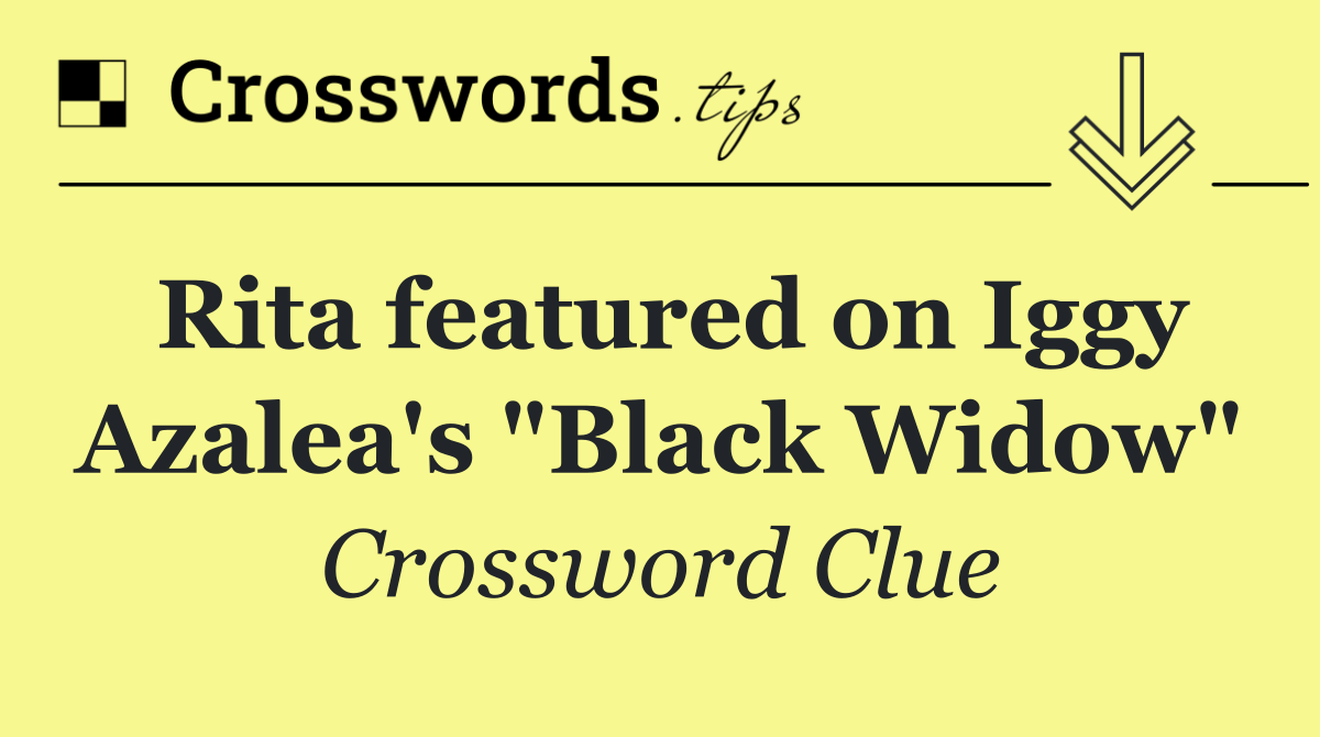 Rita featured on Iggy Azalea's "Black Widow"