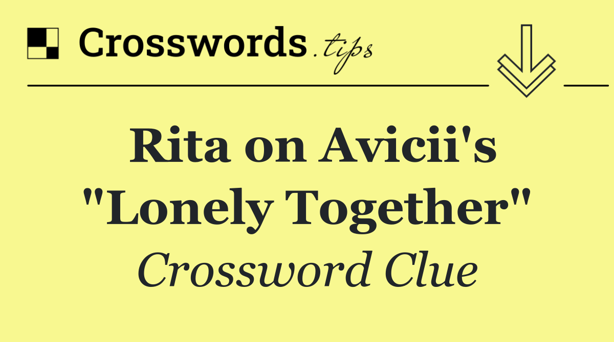 Rita on Avicii's "Lonely Together"