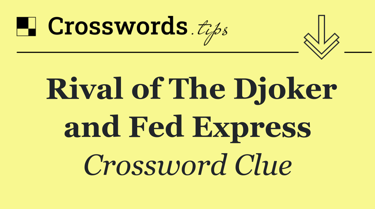 Rival of The Djoker and Fed Express