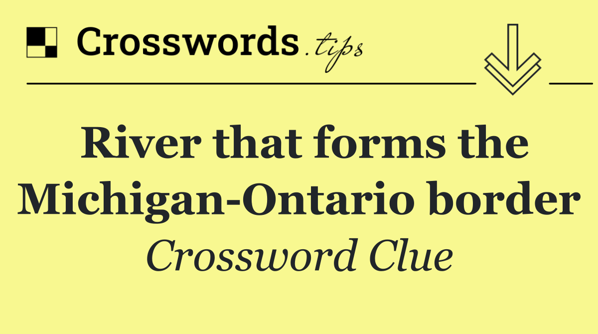 River that forms the Michigan Ontario border